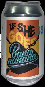 Dutch Bargain If She Goes BaNaNaNaNa